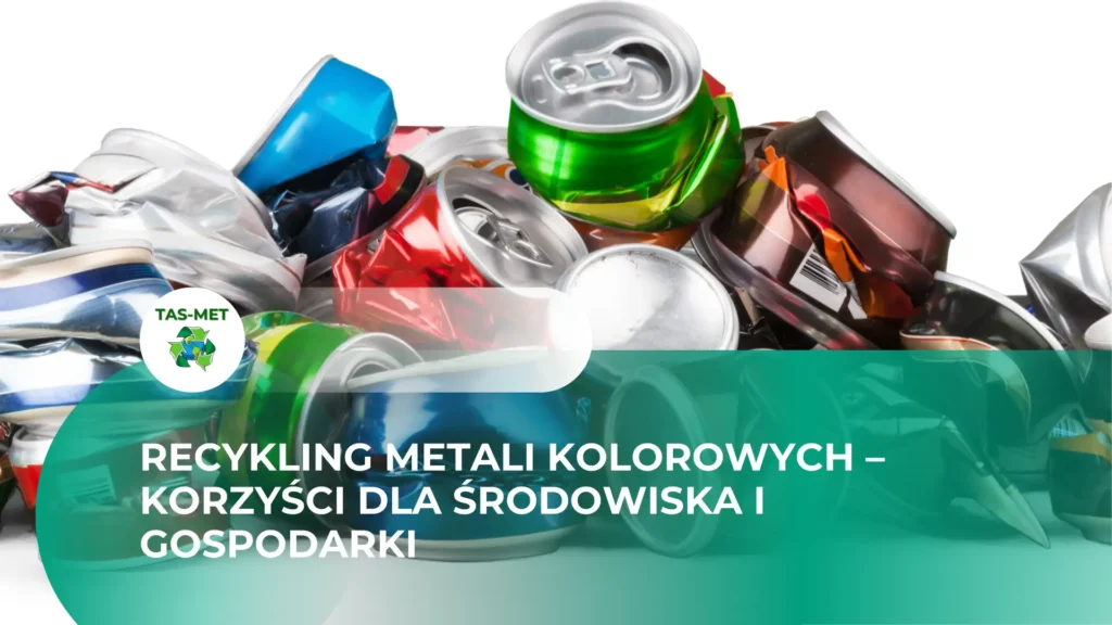 recykling metali kolorowych korzysci dla srodowiska i gospodarki